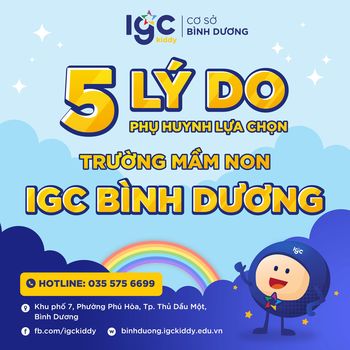 5 LÝ DO PHỤ HUYNH LỰA CHỌN TRƯỜNG MẦM NON IGC BÌNH DƯƠNG