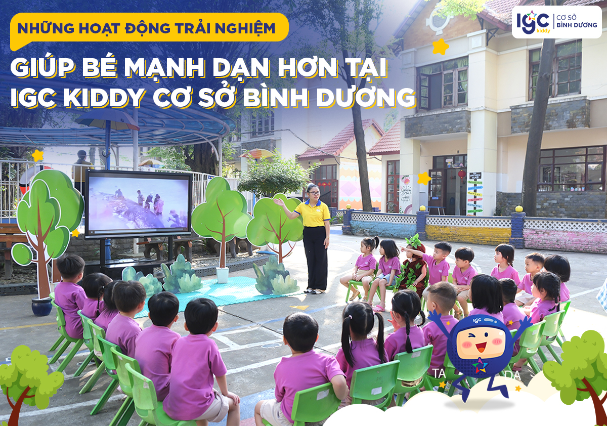 NHỮNG HOẠT ĐỘNG TRẢI NGHIỆM GIÚP BÉ MẠNH DẠN HƠN TẠI IGC KIDDY CƠ SỞ BÌNH DƯƠNG